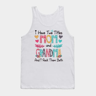 I Have Two Titles Mom And Grandma And I Rock Them Both Wildflower Happy Mother's Day Tank Top